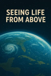 Seeing Life from Above - Abigail Mind Body Soul - Abigail Mind Body Soul